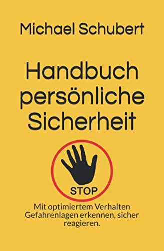 Handbuch persönliche Sicherheit: Mit optimiertem Verhalten Gefahrenlagen erkennen, sicher reagieren. von Independently published