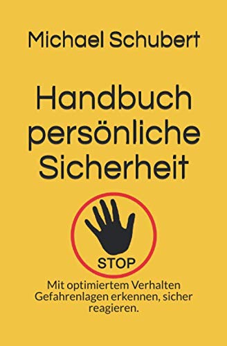 Handbuch persönliche Sicherheit: Mit optimiertem Verhalten Gefahrenlagen erkennen, sicher reagieren. von Independently published