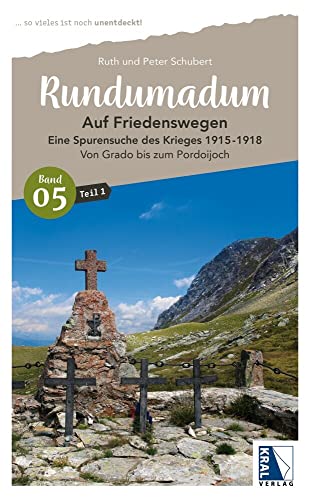 Rundumadum: Auf Friedenswegen. Eine Spurensuche des Krieges 1915-1918: Teil 1: Von Grado bis zum Pordoijoch (Rundumadum: ... so vieles ist noch unentdeckt!)