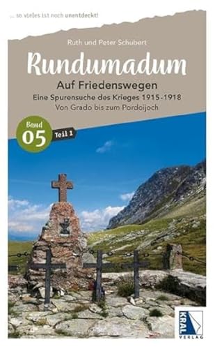 Rundumadum: Auf Friedenswegen. Eine Spurensuche des Krieges 1915-1918: Teil 1: Von Grado bis zum Pordoijoch (Rundumadum: ... so vieles ist noch unentdeckt!)