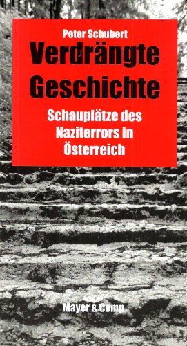 Verdrängte Geschichte: Schauplätze des Naziterrors in Österreich