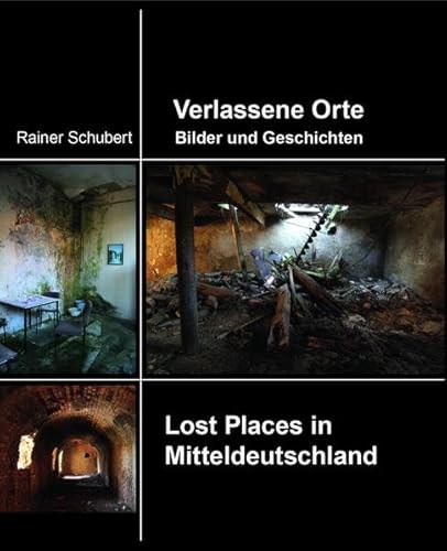 Verlassene Orte Bilder und Geschichten: Lost Places in Mitteldeutschland