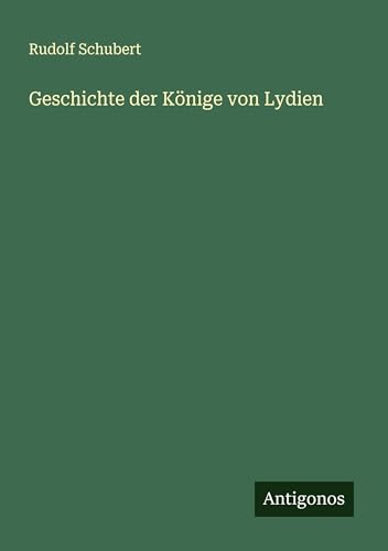 Geschichte der Könige von Lydien von Antigonos Verlag
