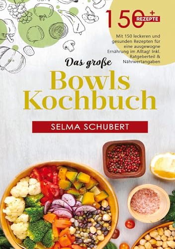 Das große Bowls Kochbuch – 150 gesunde Rezepte für jeden Tag: Mit Low Carb, Keto, veganen & vegetarischen Bowls - inklusive Bowl-Baukasten, ... Ideen für gesunde Mahlzeiten im Alltag. von Lucid Page Media