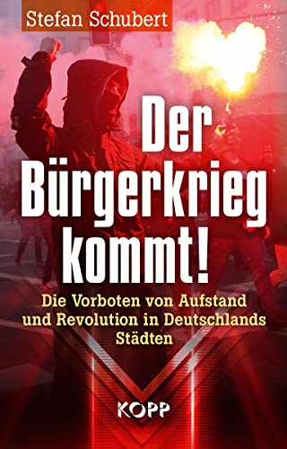 Der Bürgerkrieg kommt!: Die Vorboten von Aufstand und Revolution in Deutschlands Städten Der Bürgerkrieg kommt!: Die Vorboten von Aufstand und Revolution in Deutschlands Städten