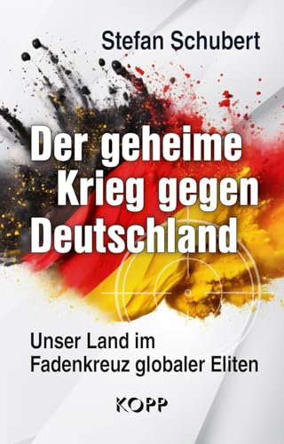 Der geheime Krieg gegen Deutschland: Unser Land im Fadenkreuz globaler Eliten