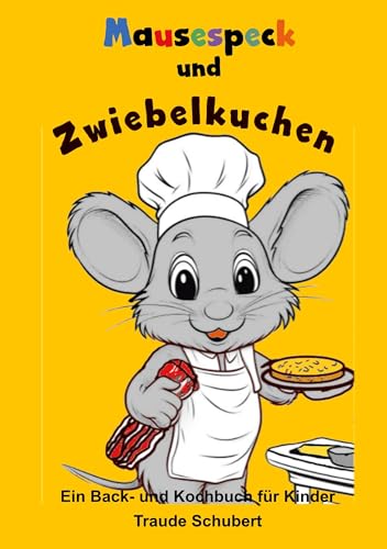 Mausespeck und Zwiebelkuchen: Ein Back- und Kochbuch für Kinder von BoD – Books on Demand
