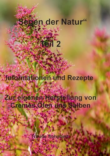Segen der Natur - Teil 2: Informationen und Rezepte Zur eigenen Herstellung von Cremes, Ölen uns Salben von Books on Demand