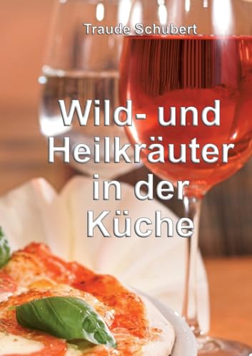 Wild- und Heilkräuter in der Küche von Books on Demand