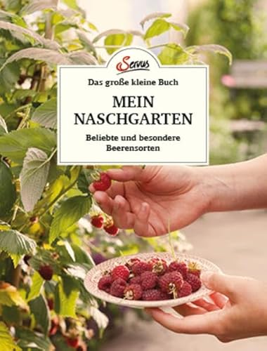 Das große kleine Buch: Mein Naschgarten: Beliebte und besondere Beerensorten von Servus