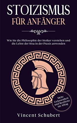 STOIZISMUS FÜR ANFÄNGER: Wie Sie die Philosophie der Stoiker verstehen und die Lehre der Stoa in der Praxis anwenden - Mehr Gelassenheit und Resilienz im Alltag von Eulogia Verlag