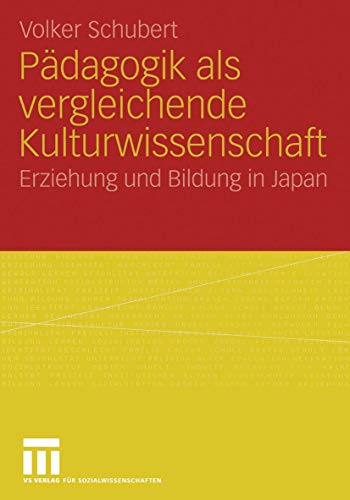 Pädagogik als vergleichende Kulturwissenschaft: Erziehung und Bildung in Japan von VS Verlag für Sozialwissenschaften