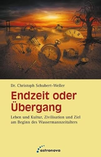 Endzeit oder Übergang: Leben und Kultur, Zivilisation und Ziel am Beginn des Wassermannzeitalters