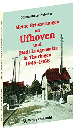 Meine Erinnerungen an Ufhoven und (Bad) Langensalza in Thüringen 1945–1966 von Verlag Rockstuhl