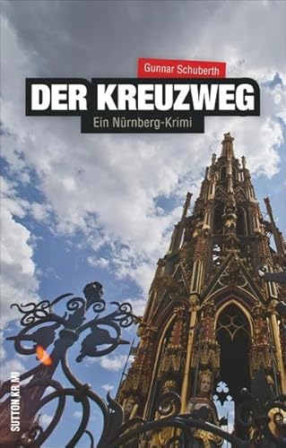 Der Kreuzweg: Ein Nürnberg-Krimi (Sutton Krimi)