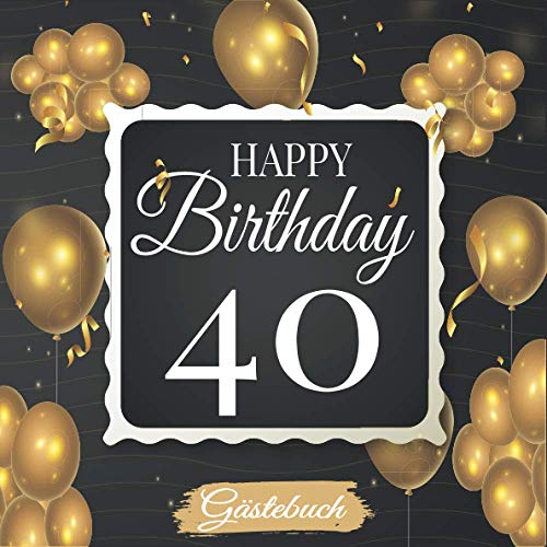 Happy Birthday 40 Gästebuch: Cooles Geschenk zum Geburtstag Geburtstagsparty Gästebuch Eintragen von Wünschen und Sprüchen lustig 120 Seiten / schwarz gold Ballons Geburtstagsdeko | Geburtstagsdeko Happy Birthday 40 Gästebuch: Cooles Geschenk zum Geburtstag Geburtstagsparty Gästebuch Eintragen von Wünschen und Sprüchen lustig 120 Seiten / schwarz gold Ballons Geburtstagsdeko | Geburtstagsdeko