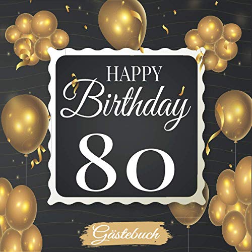 Happy Birthday 80 Gästebuch: Cooles Geschenk zum Geburtstag Geburtstagsparty Gästebuch Eintragen von Wünschen und Sprüchen lustig 120 Seiten / schwarz gold Ballons Geburtstagsdeko | Geburtstagsdeko Happy Birthday 80 Gästebuch: Cooles Geschenk zum Geburtstag Geburtstagsparty Gästebuch Eintragen von Wünschen und Sprüchen lustig 120 Seiten / schwarz gold Ballons Geburtstagsdeko | Geburtstagsdeko von Independently published