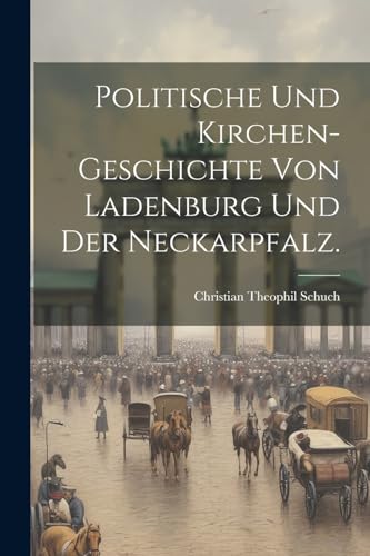 Politische und Kirchen-Geschichte von Ladenburg und der Neckarpfalz. von Legare Street Press