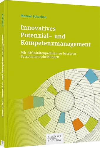 Innovatives Potenzial- und Kompetenzmanagement: Mit Affinitätenprofilen zu besseren Personalentscheidungen von Schffer-Poeschel Verlag