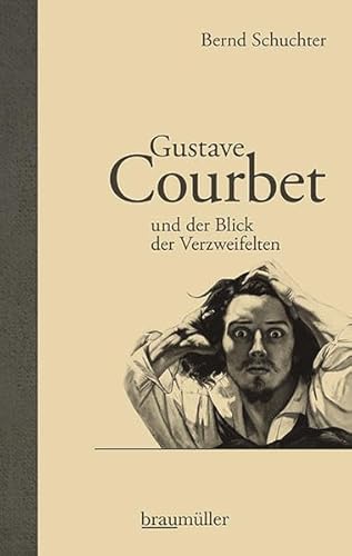 Gustave Courbet und der Blick der Verzweifelten von Braumüller Verlag