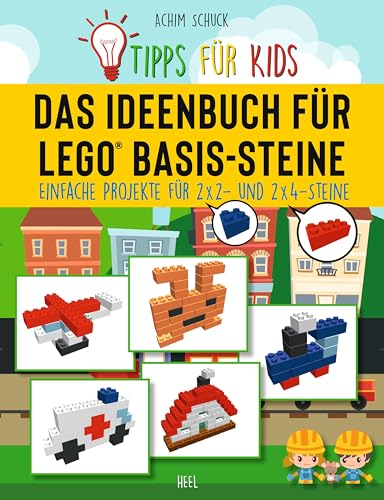 Tipps für Kids: Das Ideenbuch für LEGO® Basis-Steine: Kinderleichte Bauanleitungen für LEGO® Basissteine (2x2 und 2x4) von Heel Verlag GmbH