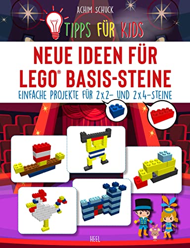 Tipps für Kids: Neue Ideen für LEGO® Basis-Steine: Einfache Projekte für 2x2- und 2x4-Steine von Heel Verlag GmbH