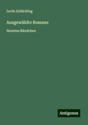 Ausgewählte Romane: Neuntes Bändchen von Antigonos Verlag