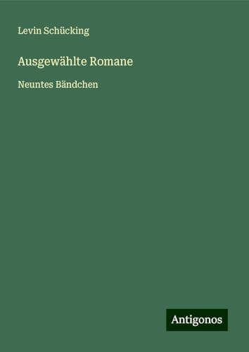 Ausgewählte Romane: Neuntes Bändchen von Antigonos Verlag