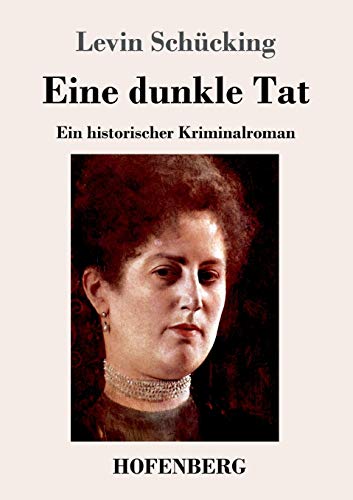 Eine dunkle Tat: Ein historischer Kriminalroman von Hofenberg