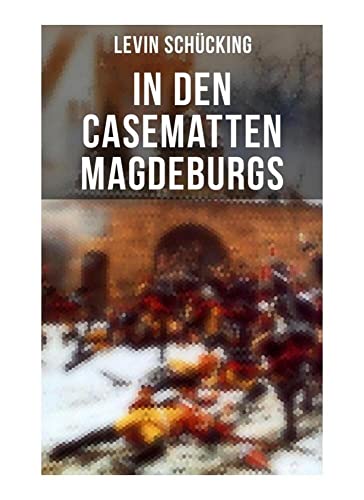 In den Casematten Magdeburgs: Historischer Roman - Die Geschichte aus den Wirren des Siebenjährigen Krieges von Musaicum Books