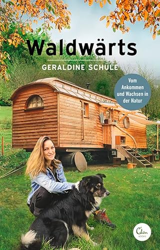 Waldwärts: Vom Ankommen und Wachsen in der Natur von Eden Books - ein Verlag der Edel Verlagsgruppe