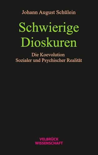 Schwierige Dioskuren: Die Koevolution Sozialer und Psychischer Realität von Velbrück Wissenschaft