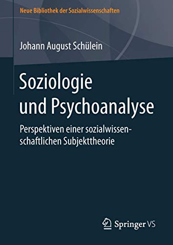 Soziologie und Psychoanalyse: Perspektiven einer sozialwissenschaftlichen Subjekttheorie (Neue Bibliothek der Sozialwissenschaften) von Springer VS