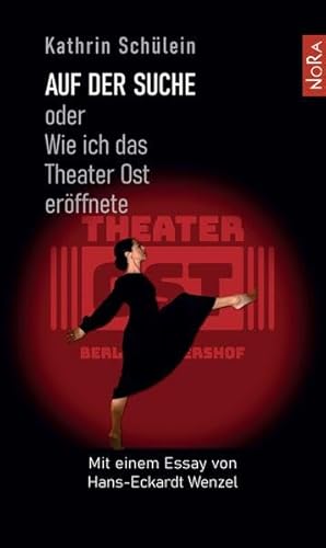 Auf der Suche: oder Wie ich das Theater Ost eröffnete