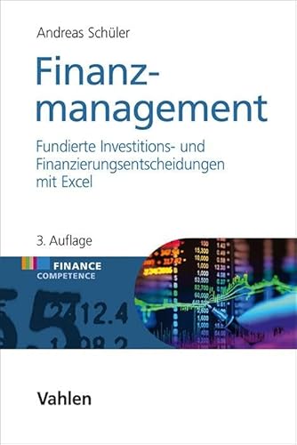 Finanzmanagement: Fundierte Investitions- und Finanzierungsentscheidungen mit Excel (Finance Competence) von Vahlen