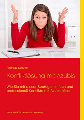 Konfliktlösung mit Azubis: Wie Sie mit dieser Strategie einfach und professionell Konflikte mit Azubis lösen. Konfliktlösung mit Azubis: Wie Sie mit dieser Strategie einfach und professionell Konflikte mit Azubis lösen.