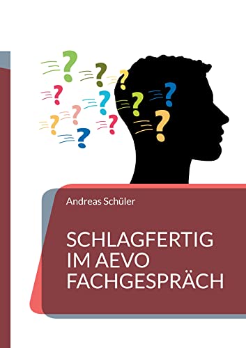 Schlagfertig im AEVO Fachgespräch: Wie Sie schlagfertig im Fachgespräch der praktischen AEVO-Prüfung reagieren. 200 Fragen der Prüfer und die richtigen Antworten.