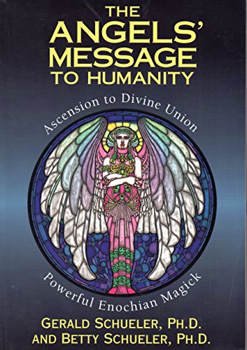 The Angels' Message to Humanity: Ascension to Divine Union Powerful Enochian Magick (Llewellyn's High Magick Series)