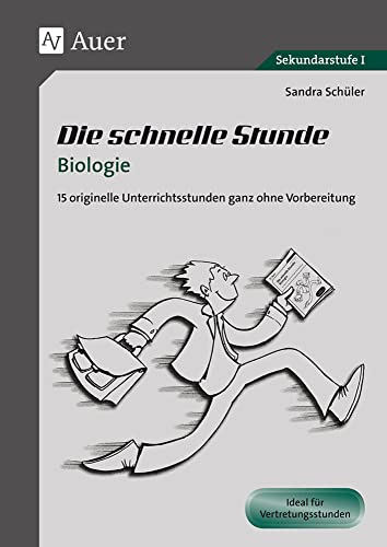 Die schnelle Stunde Biologie: 15 originelle Unterrichtsstunden ganz ohne Vorbereitung (5. bis 10. Klasse) (Die schnelle Stunde Sekundarstufe) von Auer Verlag i.d.AAP LW