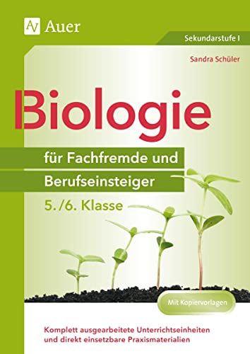Biologie für Fachfremde und Berufseinsteiger 5-6: Komplett ausgearbeitete Unterrichtseinheiten und direkt einsetzbare Praxismaterialien (5. und 6. Klasse) (Fachfremd unterrichten Sekundarstufe) von Auer Verlag in der AAP Lehrerwelt GmbH