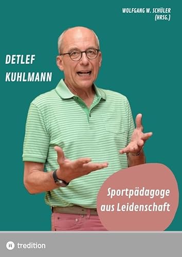 Detlef Kuhlmann - Sportpädagoge aus Leidenschaft: Streiflichter zu seinem 70. Geburtstag von tredition