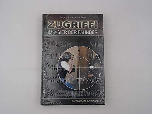 Zugriff! Im Visier der Fahnder. Authentische Kriminalfälle