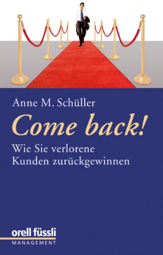 Come back!: Wie Sie verlorene Kunden zurückgewinnen