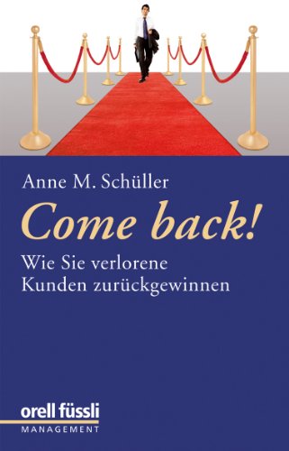 Come back!: Wie Sie verlorene Kunden zurückgewinnen Come back!: Wie Sie verlorene Kunden zurückgewinnen