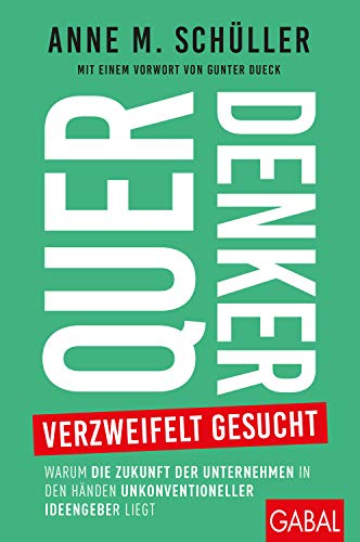 Querdenker verzweifelt gesucht: Warum die Zukunft der Unternehmen in den Händen unkonventioneller Ideengeber liegt (Dein Business)