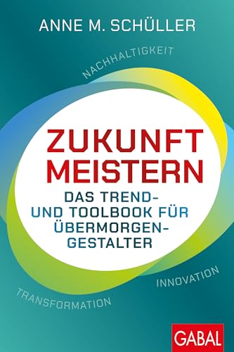 Zukunft meistern: Das Trend- und Toolbook für Übermorgengestalter | Nachhaltigkeit - Transformation - Innovation (Dein Business) von GABAL