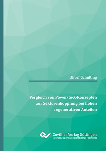 Vergleich von Power-to-X-Konzepten zur Sektorenkopplung bei hohen regenerativen Anteilen von Cuvillier Verlag
