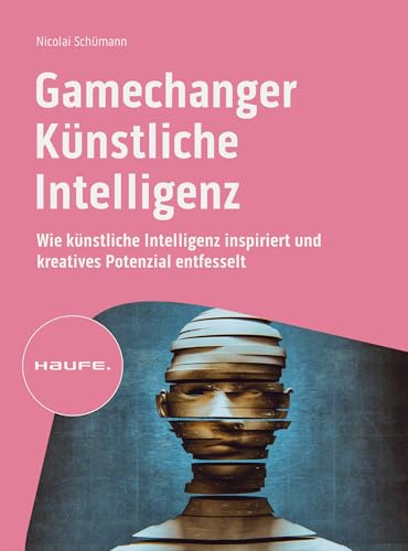 Gamechanger Künstliche Intelligenz: Wie künstliche Intelligenz inspiriert und kreatives Potenzial entfesselt (Haufe Fachbuch) Gamechanger Künstliche Intelligenz: Wie künstliche Intelligenz inspiriert und kreatives Potenzial entfesselt (Haufe Fachbuch)