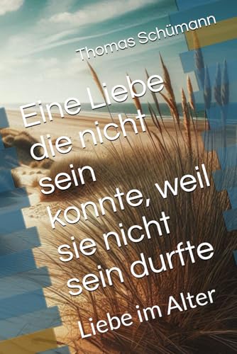 Eine Liebe die nicht sein konnte, weil sie nicht sein durfte: Liebe im Alter von Independently published
