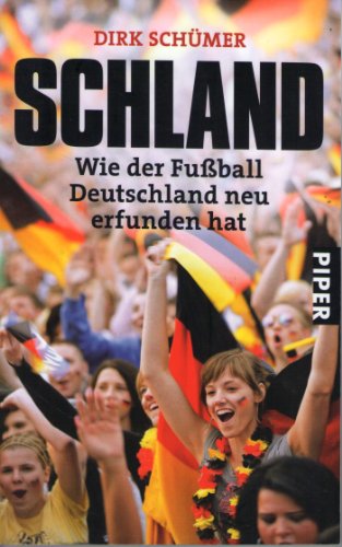 Schland: Wie der Fußball Deutschland neu erfunden hat (Piper Taschenbuch, Band 25981)